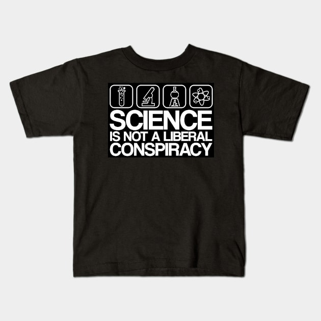 Science is Not A Liberal Conspiracy Kids T-Shirt by WFLAtheism